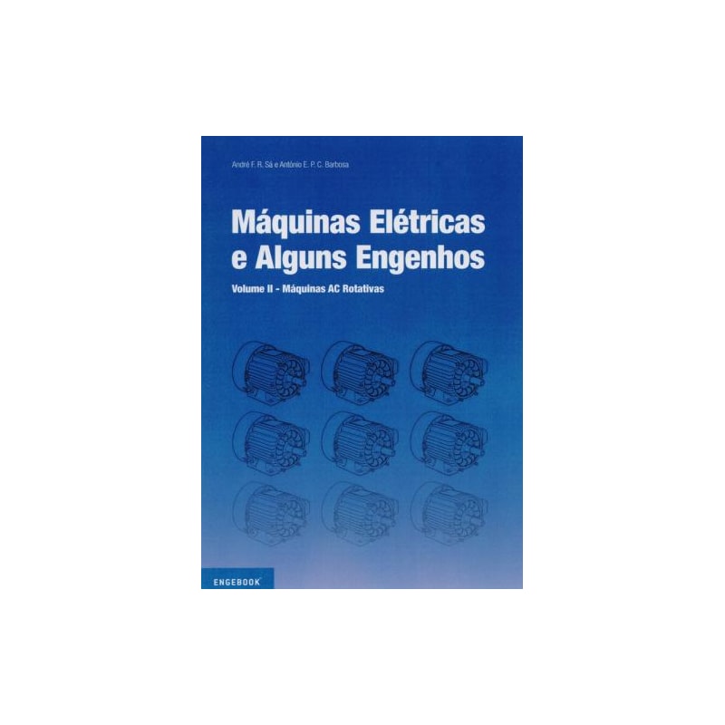 Máquinas elétricas e alguns engenhos. volume ii. máquinas ac rotativas