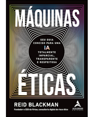 Máquinas éticas: seu guia conciso para uma ia totalmente imparcial, transparente e respeitosa