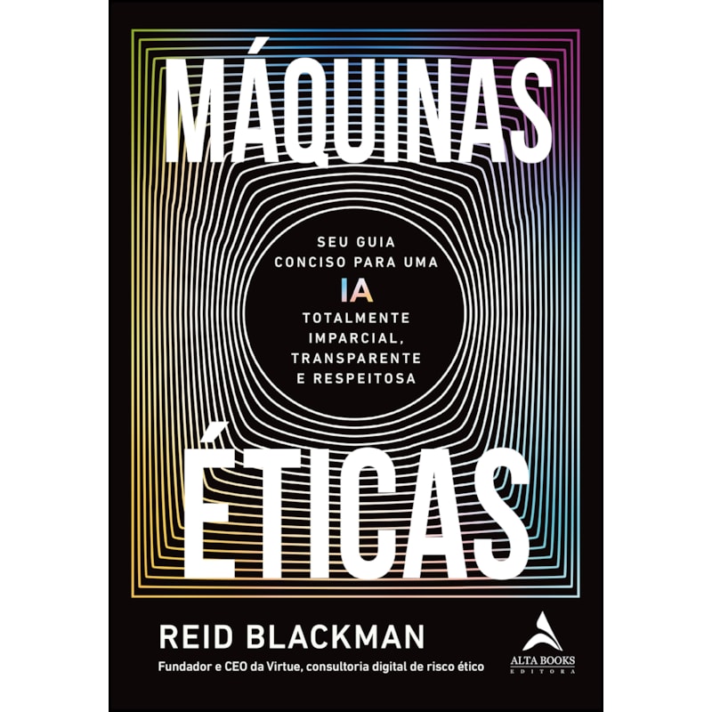 Máquinas éticas: seu guia conciso para uma ia totalmente imparcial, transparente e respeitosa