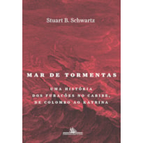 MAR DE TORMENTAS - UMA HISTÓRIA DOS FURACÕES NO CARIBE, DE COLOMBO AO KATRINA