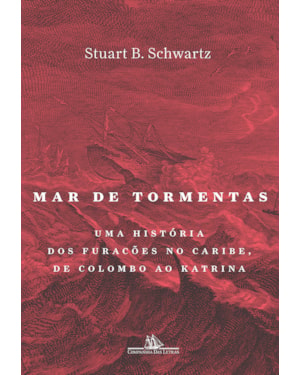 Mar de tormentas: uma história dos furacões no caribe, de colombo ao katrina