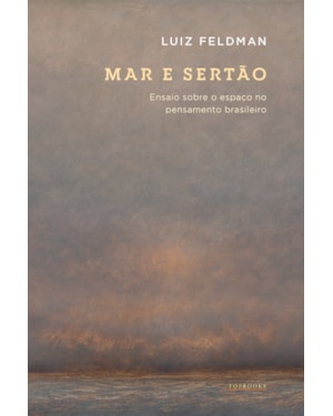 MAR E SERTÃO / ENSAIO SOBRE O ESPAÇO NO PENSAMENTO BRASILEIRO