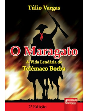 MARAGATO, O - A VIDA LENDÁRIA DE TELÊMACO BORBA
