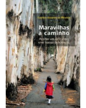 Maravilhas a caminho - Acolher um deficiente, viver nossas deficiências - Enfoques e Perspectivas Pastorais