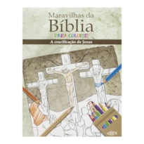 MARAVILHAS DA BÍBLIA PARA COLORIR: CRUCIFICAÇÃO DE JESUS CRISTO, A