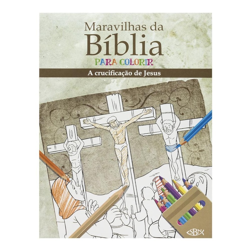 MARAVILHAS DA BÍBLIA PARA COLORIR: CRUCIFICAÇÃO DE JESUS CRISTO, A