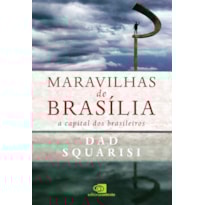 MARAVILHAS DE BRASÍLIA: A CAPITAL DOS BRASILEIROS