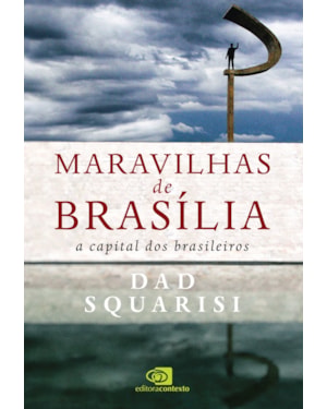 MARAVILHAS DE BRASÍLIA: A CAPITAL DOS BRASILEIROS