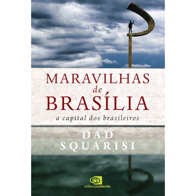 MARAVILHAS DE BRASÍLIA: A CAPITAL DOS BRASILEIROS