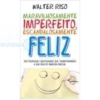 Maravilhosamente imperfeito, escandalosamente feliz