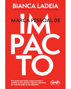 MARCA PESSOAL DE IMPACTO: PARA QUEM QUER MUDAR O JOGO E COMEÇAR A ESCOLHER OS SEUS CLIENTES, NEGÓCIOS E PARCEIROS POR MEIO DO PODER DA SUA REPUTAÇÃO