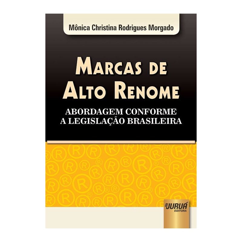 MARCAS DE ALTO RENOME - ABORDAGEM CONFORME A LEGISLAÇÃO BRASILEIRA