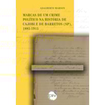 MARCAS DE UM CRIME POLÍTICO NA HISTÓRIA DE CAJOBI E DE BARRETOS (SP), 1885-1915