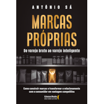 Marcas próprias: Como construir marcas e transformar o relacionamento com o consumidor em vantagem competitiva