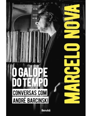 MARCELO NOVA: O GALOPE DO TEMPO: CONVERSAS COM ANDRÉ BARCINSKI