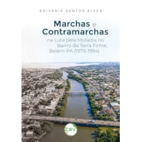 MARCHAS E CONTRAMARCHAS NA LUTA PELA MORADIA NO BAIRRO DA TERRA FIRME, BELÉM-PA (1979-1994)