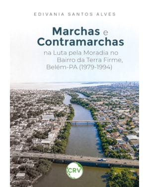MARCHAS E CONTRAMARCHAS NA LUTA PELA MORADIA NO BAIRRO DA TERRA FIRME, BELÉM-PA (1979-1994)