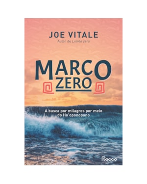 MARCO ZERO: A BUSCA POR MILAGRES POR MEIO DO HO''OPONOPONO