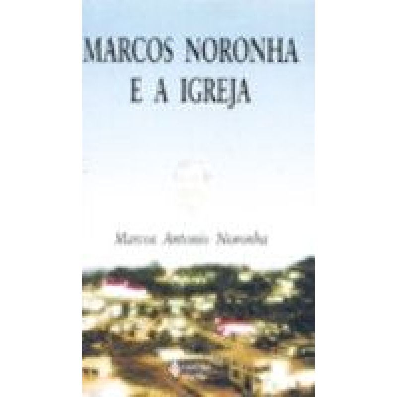 MARCOS NORONHA E A IGREJA