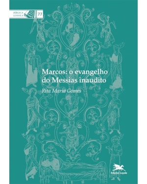 MARCOS: O EVANGELHO DO MESSIAS INAUDITO