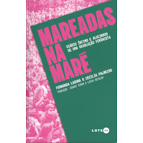 MAREADAS NA MARÉ: DIÁRIO ÍNTIMO E ALUCINADO DE UMA REVOLUÇÃO FEMINISTA