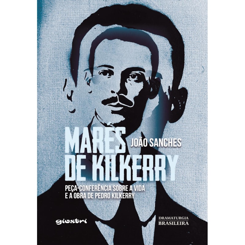 Marés de Kilkerry: peça-conferência sobre a vida e a obra de Pedro Kilkerry
