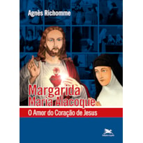 MARGARIDA MARIA ALACOQUE - O AMOR DO CORAÇÃO DE JESUS