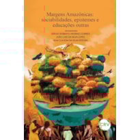 MARGENS AMAZÔNICAS: SOCIABILIDADES, EPISTEMES E EDUCAÇÕES OUTRAS
