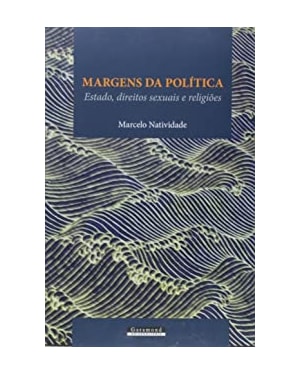 MARGENS DA POLÍTICA - ESTADO DIREITOS SEXUAIS E RELIGIÕES