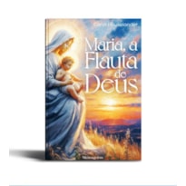 MARIA, A FLAUTA DE DEUS