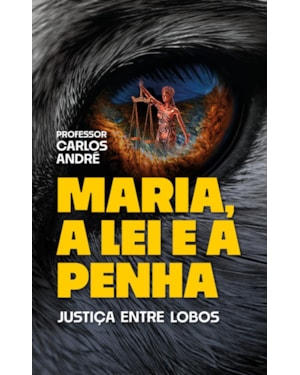 MARIA, A LEI E A PENHA: JUSTIÇA ENTRE LOBOS