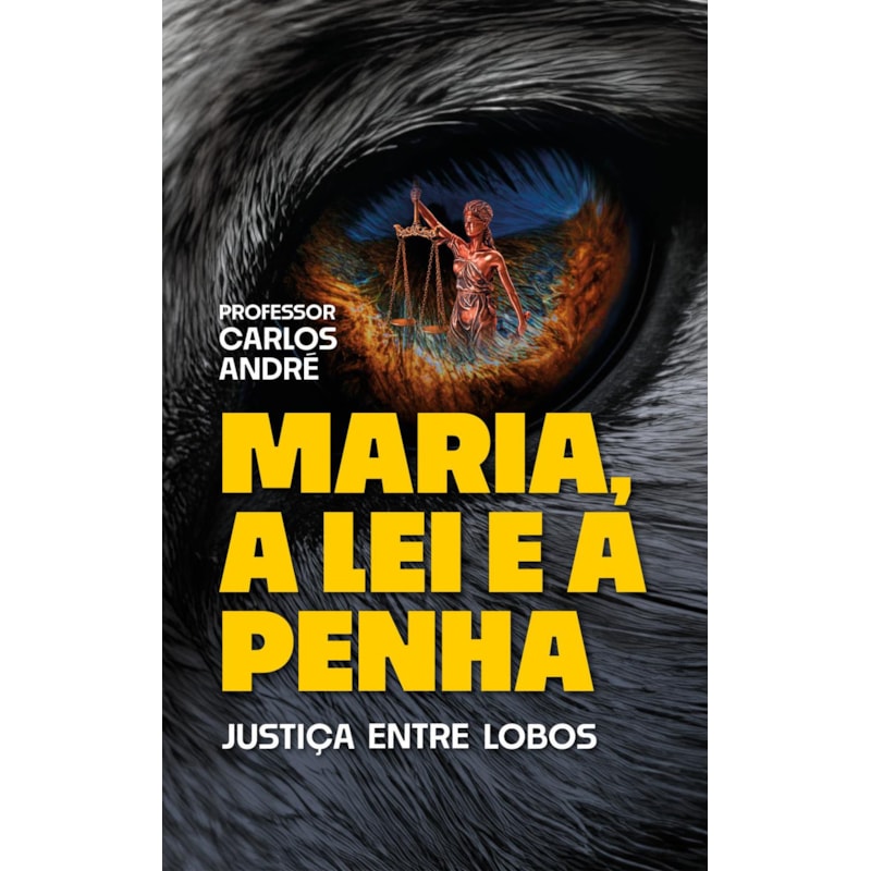 MARIA, A LEI E A PENHA: JUSTIÇA ENTRE LOBOS