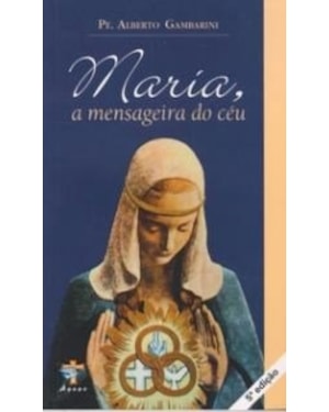 MARIA A MENSAGEIRA DO CEU