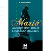 MARIA - A MULHER MAIS HUMILDE E PODEROSA DO MUNDO