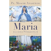 MARIA, A NOVA PRIMAVERA: UMA EXPERIÊNCIA PROFUNDA E RESTAURADORA COM A MÃE DE JESUS