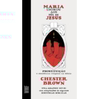 MARIA CHOROU AOS PÉS DE JESUS: PROSTITUIÇÃO E OBEDIÊNCIA RELGIOSA NA BÍBLIA