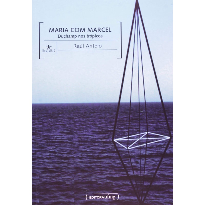 MARIA COM MARCEL : DUCHAMP NOS TROPICOS - COL. HUMANITAS - 1