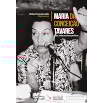 MARIA DA CONCEIÇÃO TAVARES: VIDA, IDEIAS, TEORIAS E POLÍTICAS