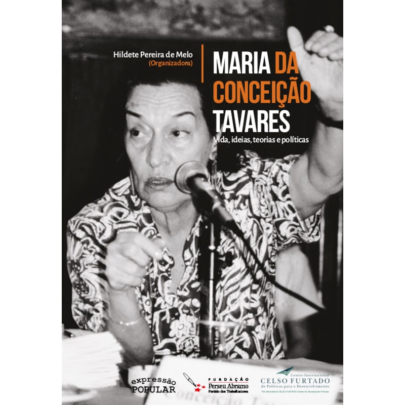 MARIA DA CONCEIÇÃO TAVARES: VIDA, IDEIAS, TEORIAS E POLÍTICAS