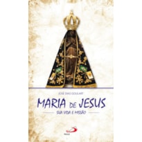 Maria de Jesus: sua vida e missão