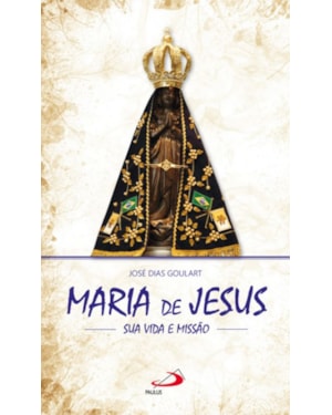 Maria de Jesus: sua vida e missão