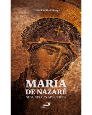 Maria de Nazaré: Segundos os Apócrifos