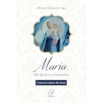 MARIA, DISCÍPULA E MISSIONÁRIA: COMUNICADORA DE JESUS