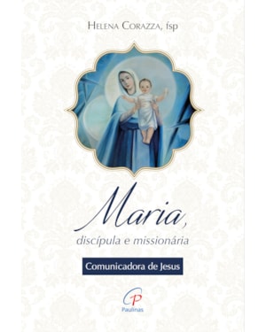 Maria, discípula e missionária: comunicadora de Jesus