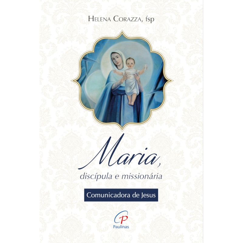 MARIA, DISCÍPULA E MISSIONÁRIA: COMUNICADORA DE JESUS