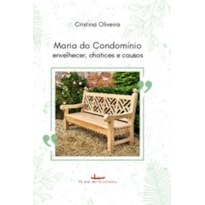 Maria do Condomínio: Envelhecer, chatices e causos