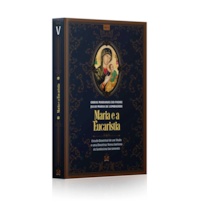 MARIA E A EUCARISTIA (VOLUME 5 DO COMBO MARIANO)