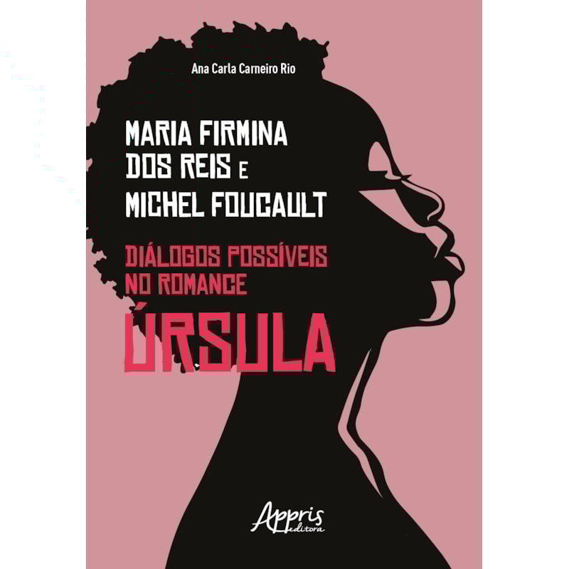 MARIA FIRMINA DOS REIS & MICHEL FOUCAULT: DIÁLOGOS POSSÍVEIS NO ROMANCE ÚRSULA