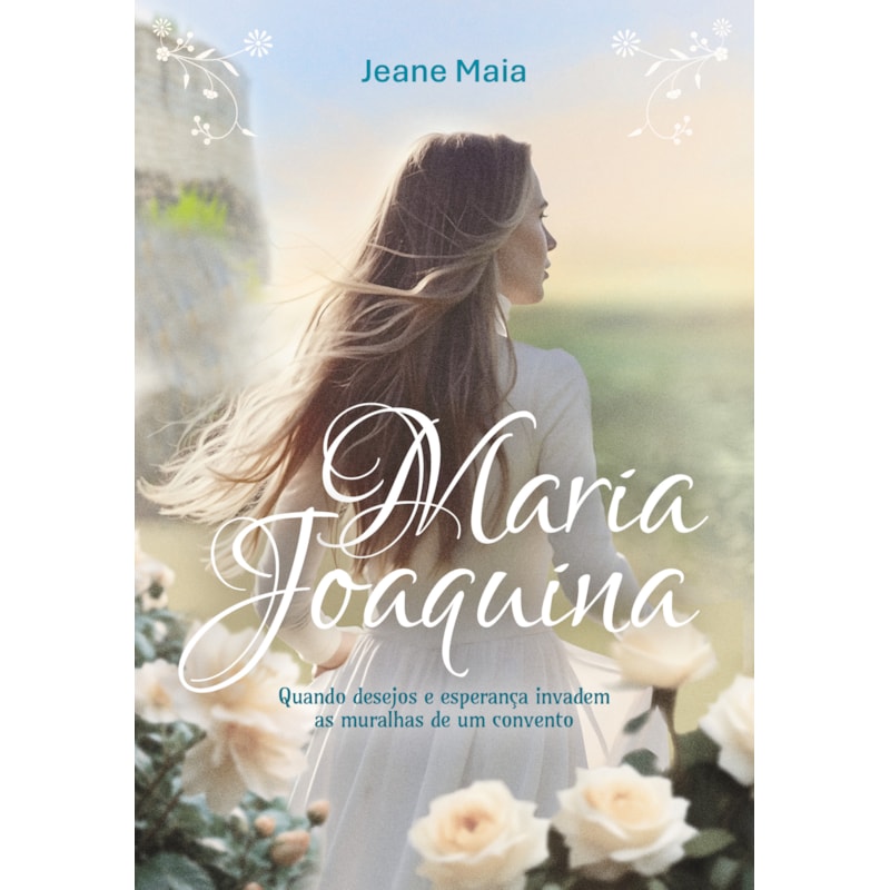 MARIA JOAQUINA: QUANDO DESEJOS E ESPERANÇA INVADEM AS MURALHAS DE UM CONVENTO