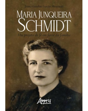 MARIA JUNQUEIRA SCHMIDT: UM PROJETO DE FÉ EM FAVOR DA FAMÍLIA